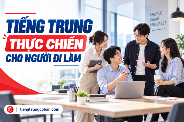 500+ Từ Vựng Và Mẫu Câu Tiếng Trung Thực Chiến Cho Người Đi Làm