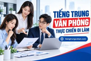 Tiếng Trung Văn Phòng Thực Chiến Đi Làm